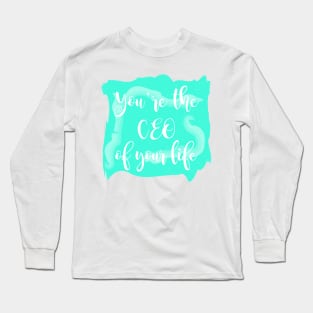 You're The CEO Of Your Life Long Sleeve T-Shirt